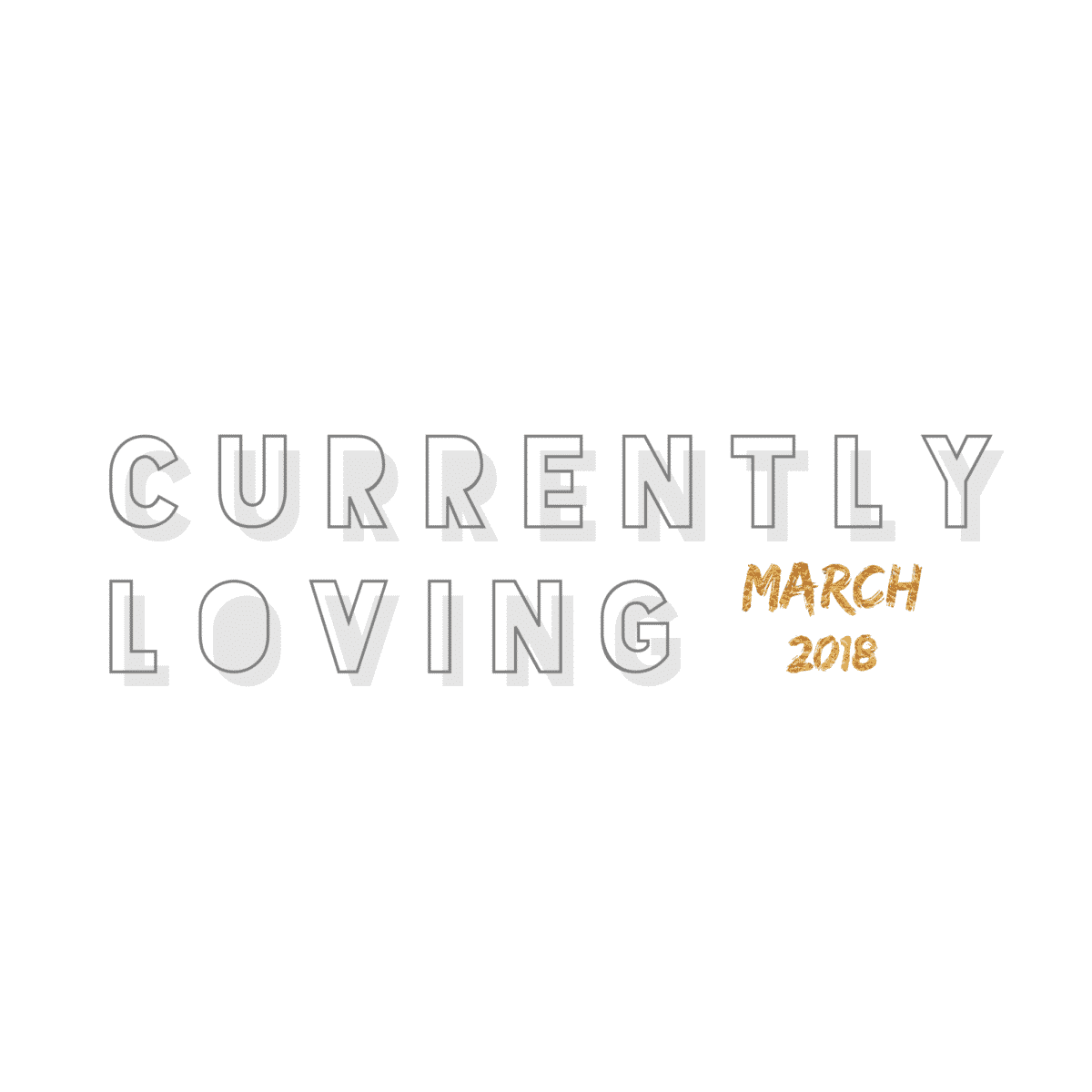 currently-loving-march-2018-favorites